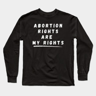 Abortion Rights Are My Rights – White Long Sleeve T-Shirt